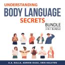 Understanding Body Language Secrets Bundle, 3 in 1 Bundle: Body Language Mastery, Reading People's B Audiobook