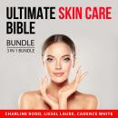Ultimate Skin Care Bible Bundle, 3 in 1 Bundle: Natural Beautiful Skin, Organic Skin Care Bible, and Audiobook