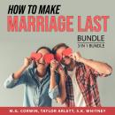 How to Make Marriage Last Bundle, 3 in 1 Bundle: Secrets of Marriage Success, How to Stay Married, a Audiobook