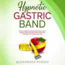 Hypnotic Gastric Band: Discover weight loss with hypnosis through a stop to addiction to food and he Audiobook