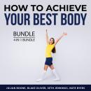 How to Achieve Your Best Body Bundle, 4 in 1 Bundle: Fitness Motivation, Fitness Mindset, Built Like Audiobook