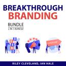 Breakthrough Branding Bundle, 2 in 1 Bundle: Build Brand Authority and Branding Power Audiobook