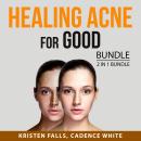 Healing Acne For Good Bundle, 2 in 1 Bundle: Cure For Acne and Acne Treatment Audiobook