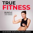 True Fitness Bundle, 3 in 1 Bundle: Fitness Motivation, Fitness Mindset, and Built Like a Spartan Audiobook