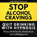 Stop Alcohol Cravings Quit Drinking With Hypnosis: Sleep Meditation, Relaxation, And Affirmations Audiobook