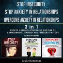 STOP INSECURITY + STOP ANXIETY IN RELATIONSHIPS + OVERCOME ANXIETY IN RELATIONSHIPS - 3 in 1: How to Audiobook