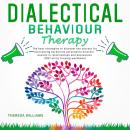 Dialectical Behavior Therapy: The Best Strategies to Discover the Secrets for Overcoming Borderline  Audiobook