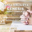 [Spanish] - Santa Biblia RVA Génesis Serie Completo en Español: Antiguo Testamento Cristiano (Biblia Reina-Valera Antigua)