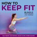 How to Keep Fit Bundle, 4 in 1 Bundle: Cycling Fun, Effective Jogging, Fitness Mindset, and Stronger Audiobook