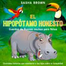 El Hipopótamo Honesto: Cuentos de buenas noches para niños: Divertidas historias que enseñarán a tus Audiobook