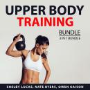 Upper Body Training Bundle, 3 in 1 Bundle: Lose Your Belly Diet, Easy Guide to Muscle Building, and  Audiobook