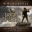 To The Sangre De Cristo (Buckskin Chronicles Book 9) Audiobook