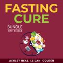 Fasting Cure Bundle, 2 in 1 Bundle: Everything About Intermittent Fasting and Fasting Diet For Weigh Audiobook