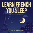 Learn French While You Sleep - A Study Guide With Over 3000 Phrases Including The Most Frequently Us Audiobook