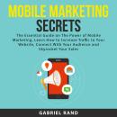 Mobile Marketing Secrets: The Essential Guide on The Power of Mobile Marketing, Learn How to Increas Audiobook