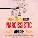 Healing From Narcissistic Abuse: The Complete Guide to Healing from Emotional Abuse and Break Free f Audiobook