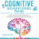 Cognitive Behavioral Therapy Made Simple: Rewire Your Brain With 8 Cbt Mindfulness Techniques to Ove Audiobook
