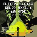 El Extraño Caso Del Dr. Jekyll y Mr. Hyde en Español: The Strange Case of Dr. Jekyll and Mr. Hyde (S Audiobook