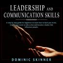 Leadership and Communication Skills: A step by step guide for beginners to learn how to hack your br Audiobook