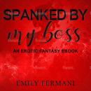 Spanked by My Boss: An erotic fantasy ebook Audiobook