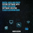 Digital Video And Photo Editing Software With Adobe Photoshop Software Creating Cloud Classroom Book Audiobook