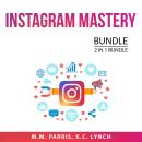 Instagram Mastery Bundle, 2 in 1 Bundle: Instagram Marketing Secrets and Instagram Insider Secrets Audiobook