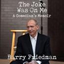 The Joke Was On Me: A Comedian's Memoir Audiobook