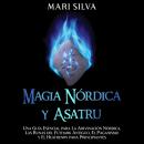 Magia Nórdica y Asatru: Una Guía Esencial para la Adivinación Nórdica, las Runas del Futhark Antiguo Audiobook