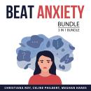 Beat Anxiety Bundle, 3 in 1 Bundle: How to End Anxiety, How to Stop Stress and Anxiety, and Find Pea Audiobook