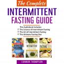 The Complete Intermittent Fasting Guide: Includes The Science of Intermittent Fasting, The Art of In Audiobook