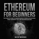 Ethereum for Beginners: The Complete Guide to Understanding Ethereum, Blockchain, Smart Contracts, I Audiobook