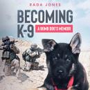 BECOMING K-9: A bomb dog's memoir Audiobook