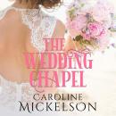 The Wedding Chapel: A Sweet Marriage of Convenience Romance Audiobook