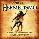 Hermetismo: La guía definitiva para comprender la hermética, el Kybalión y los principios herméticos Audiobook