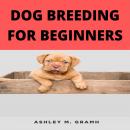 DOG BREEDING FOR BEGINNERS Audiobook