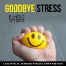Goodbye Stress Bundle, 3 in 1 Bundle: Say Goodbye to Stress, Stress Buster, and Practicing Mindfulne Audiobook