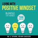 Living with Positive Mindset Bundle, 2 in 1 Bundle: Positive Thinking and Self Help, and Happiness a Audiobook
