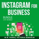 Instagram for Business Bundle, 2 in 1 Bundle: Instagram Marketing Secrets and Instagram Stories Blueprint, Victoria Denholm, M.M. Parris