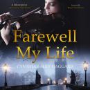 Farewell My Life: A dark historical about a hidden murderer and how far he will go to control his wi Audiobook