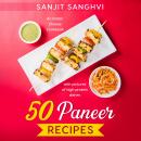 50 Paneer Recipes: An Indian Cheese Cookbook with pictures of high protein dishes Audiobook