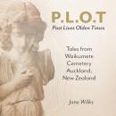 P.L.O.T  Past Lives, Olden Times: Tales from Waikumete Cemetery Auckland, New Zealand Audiobook