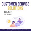 Customer Service Solutions Bundle, 3 in 1 Bundle: Customer Service Success, Create Customer Loyalty, Audiobook