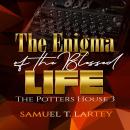 The Enigma of the Blessed Life: The Potters House 3 Audiobook