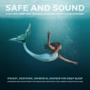 Cover of SAFE AND SOUND - Sleep Like A Baby, Heal Insomnia, Overcome Anxiety, Calm Your Body: Steady, Soothing, Spherical Sounds For Deep Sleep
