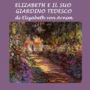 [Italian] - Elizabeth e il suo giardino tedesco Audiobook