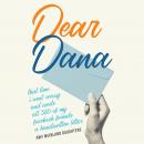 Dear Dana: That time I went crazy and wrote all 580 of my Facebook friends a handwritten letter Audiobook