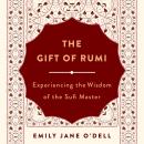 Cover of The Gift of Rumi: Experiencing the Wisdom of the Sufi Master