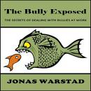 The Bully Exposed: Dealing with Bullies at Work Audiobook