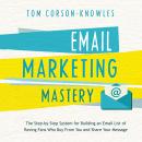 Email Marketing Mastery: The Step-By-Step System for Building an Email List of Raving Fans Who Buy F Audiobook