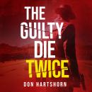 The Guilty Die Twice: A Legal Thriller Audiobook